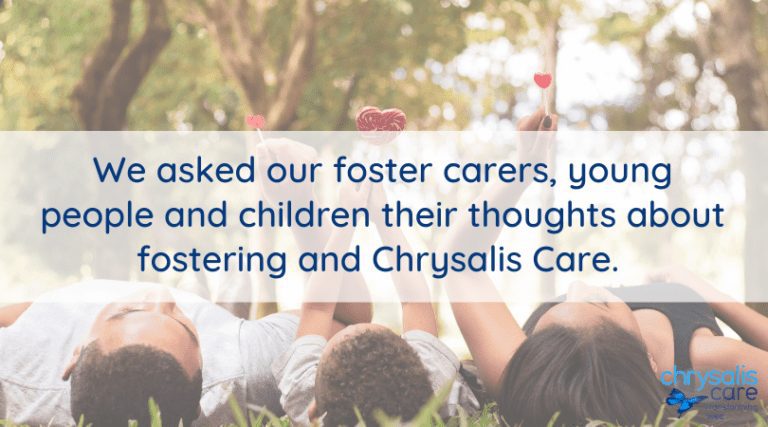 Chrysalis Care Fostering - We asked our foster carers